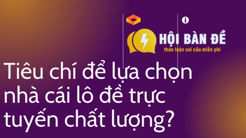 Tiêu chí để lựa chọn nhà cái lô đề trực tuyến chất lượng?