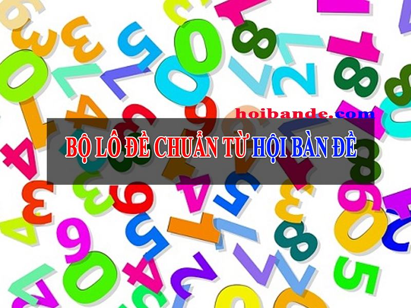 Bộ lô đề là gì - Các bộ lô đề chuẩn của lô đề online bách phát bách trúng