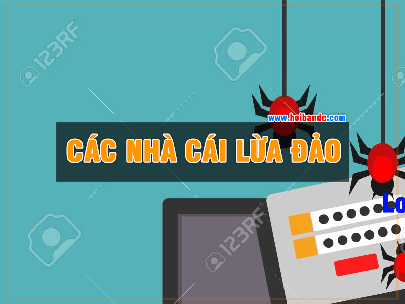 Lô đề online lừa đảo : Danh Sách Các Nhà Cái Lừa Đảo