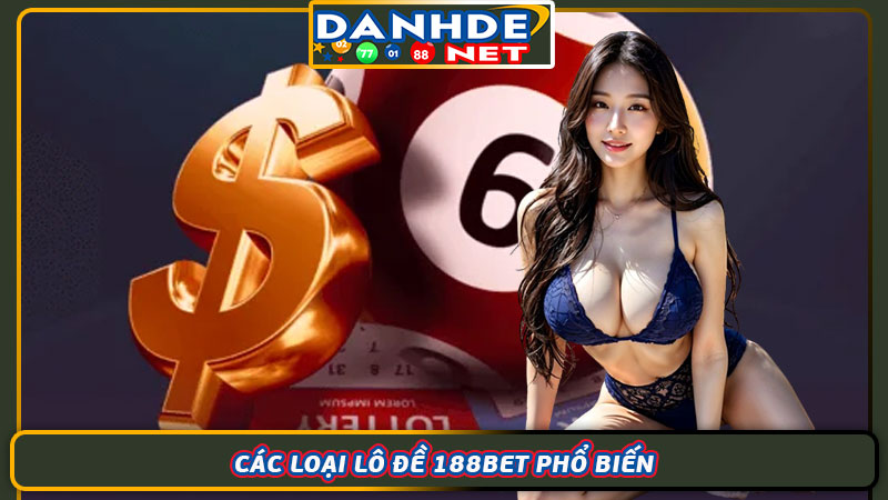 Các loại lô đề 188bet phổ biến