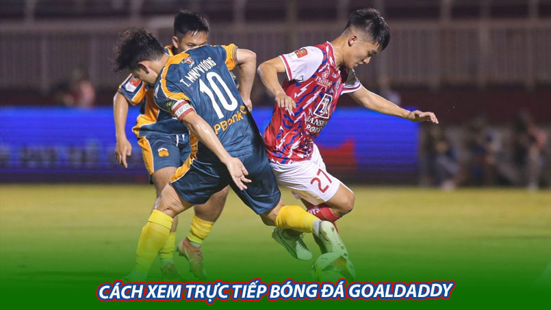 Cách xem trực tiếp bóng đá Goaldaddy