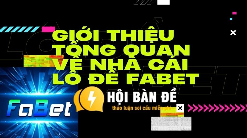 Giới thiệu tổng quan về nhà cái lô đề Fabet