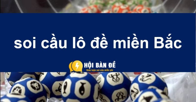 Đánh lô đề miền bắc | Bật mí top 5 cách soi cầu lô đề miền Bắc chuẩn chính xác 100%