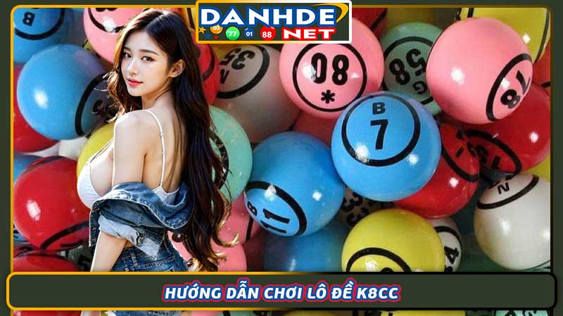 Hướng dẫn chơi lô đề K8cc