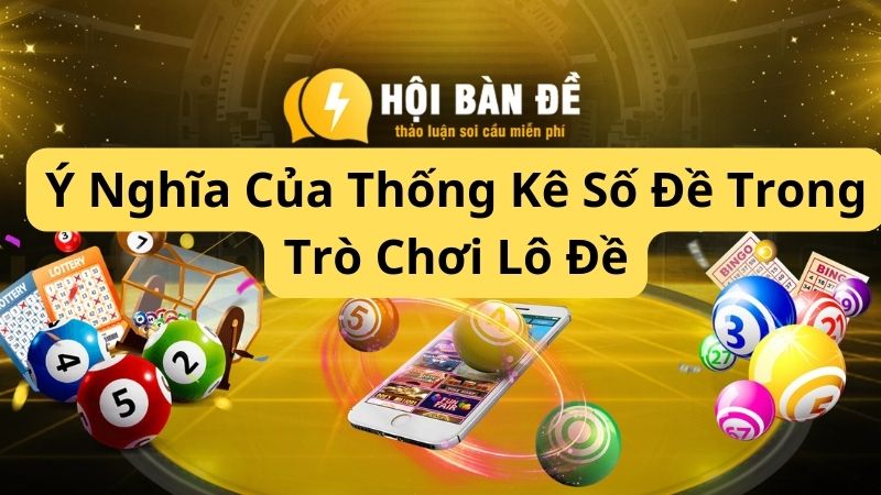 Ý Nghĩa Của Thống Kê Số Đề Trong Trò Chơi Lô Đề