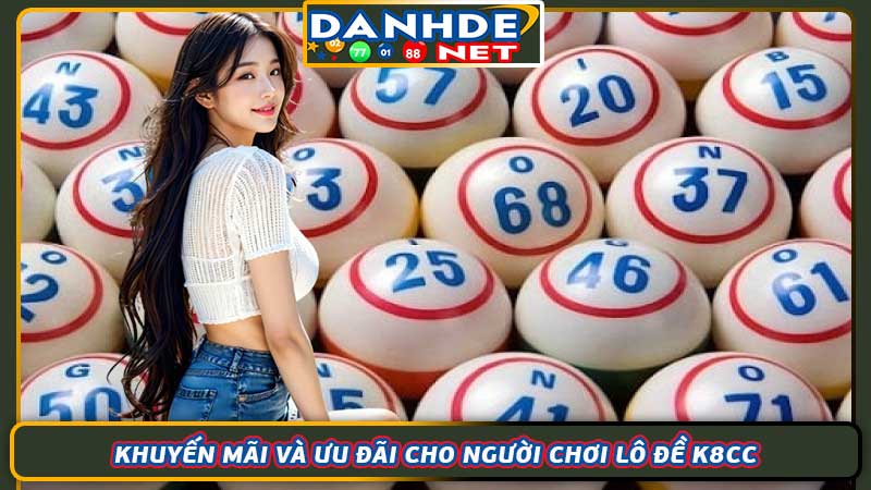 Khuyến mãi và ưu đãi cho người chơi lô đề K8cc