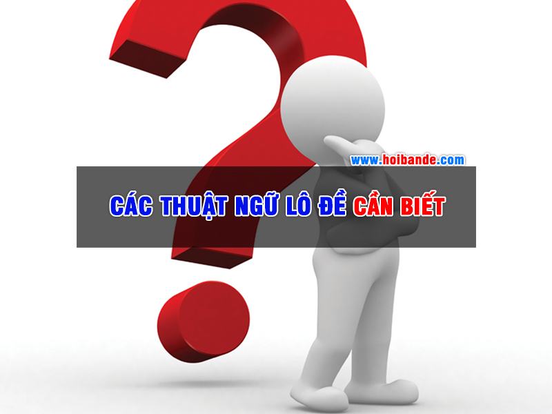 Các Thuật Ngữ Lô Đề Cần Biết Khi Chơi Lô Đề