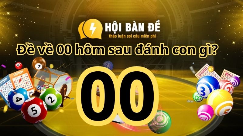 Giải đáp thắc mắc đề về 00 hôm sau đánh con gì cho bạn