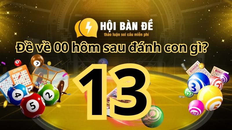 Đề về 13 hôm sau đánh con gì? Giải mã con số cực chuẩn 100%