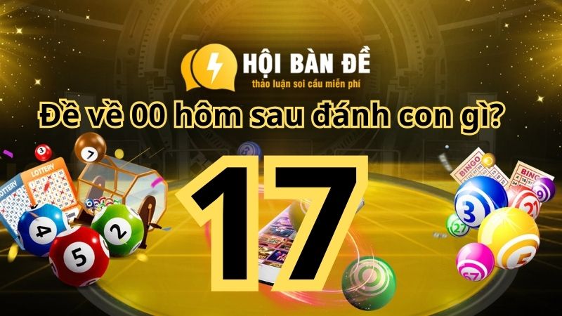 Bí quyết đánh đề chuẩn xác khi đề về 17 hôm sau đánh con gì