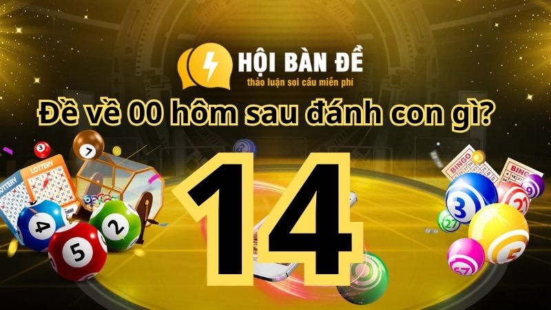 Đề về 14 hôm sau đánh con gì? - Hướng dẫn cách chơi đơn giản